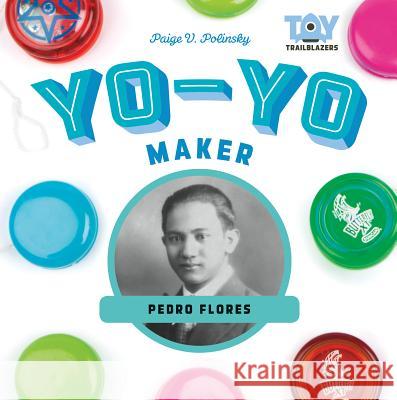 Yo-Yo Maker: Pedro Flores Paige V. Polinsky 9781532110993 Checkerboard Library