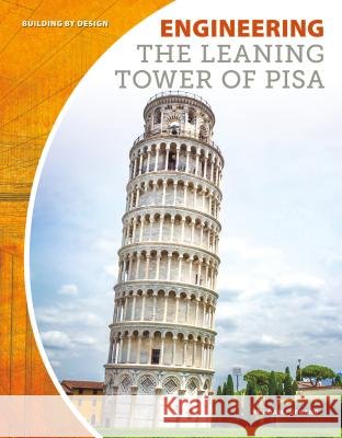 Engineering the Leaning Tower of Pisa Adam Furgang 9781532113734 Core Library