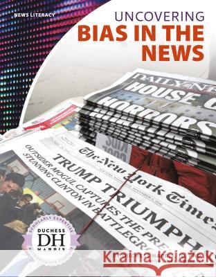 Uncovering Bias in the News Duchess Harris, PhD Jd Laura K. Murray 9781532113901 Core Library