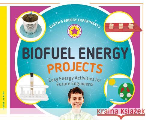 Biofuel Energy Projects: Easy Energy Activities for Future Engineers! Jessie Alkire 9781532115608 Super Sandcastle