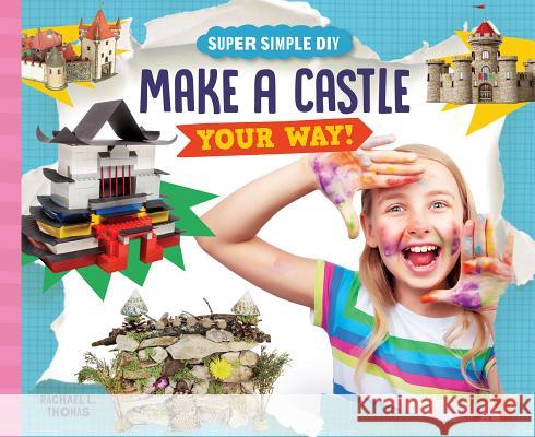 Make a Castle Your Way! Rachael L. Thomas 9781532117152 Super Sandcastle
