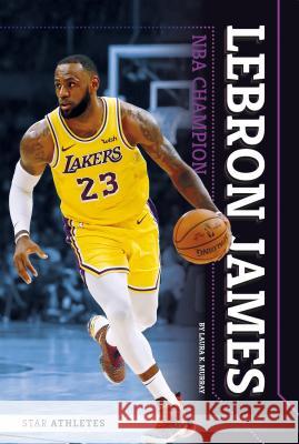 Lebron James: NBA Champion Laura K. Murray 9781532119880 Essential Library