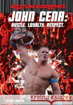 John Cena: Hustle. Loyalty. Respect. Teddy Borth 9781532121098 Bolt!