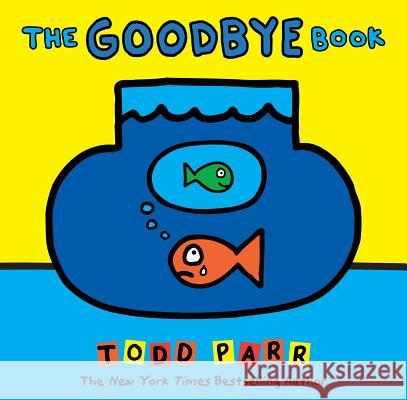 The Goodbye Book Todd Parr Todd Parr 9781532143724 Picture Book Studio Ltd