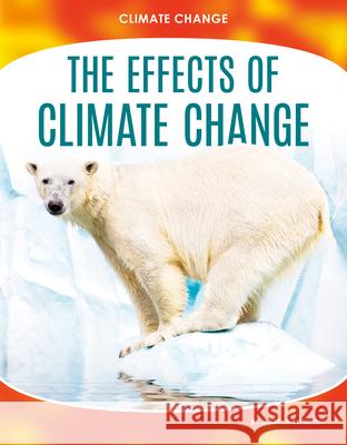 The Effects of Climate Change Martha London 9781532192739 Abdo Publishing