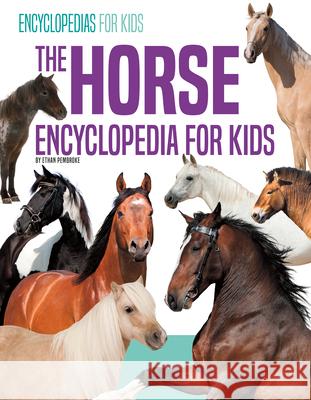 The Horse Encyclopedia for Kids Ethan Pembroke 9781532193019 Abdo Publishing