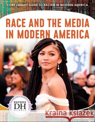 Race and the Media in Modern America Duchess Harris, PhD Jd Tammy Gagne 9781532194696 Abdo Publishing