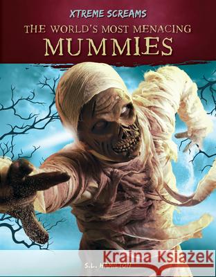 The World's Most Menacing Mummies S. L. Hamilton 9781532194870 Abdo Publishing