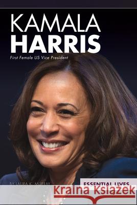 Kamala Harris: First Female Us Vice President Laura K. Murray 9781532195945 Abdo Publishing