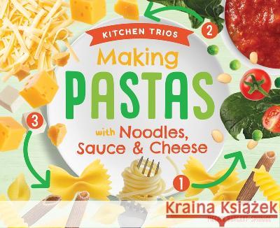 Making Pastas with Noodles, Sauce & Cheese Megan Borgert-Spaniol 9781532199066