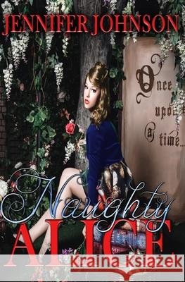 Naughty Alice Lasasha Flame Jennifer Johnson 9781532308024 Independent Publisher