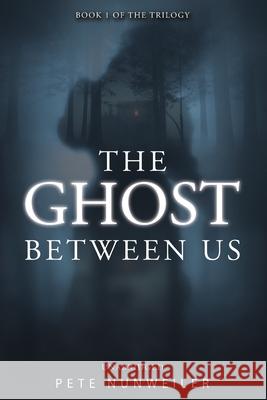 The Ghost Between Us: Unabridged Nunweiler, Pete 9781532316555 Peter J Nunweiler