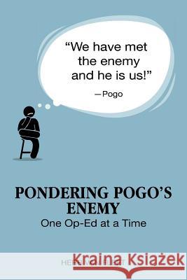 Pondering Pogo's Enemy: One Op-Ed at a Time Herb Va 9781532317606 Op-Ed Publishing