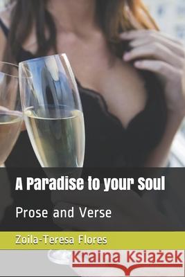 A Paradise to your Soul: Prose and Verse Zoila Teresa Flores 9781532329739