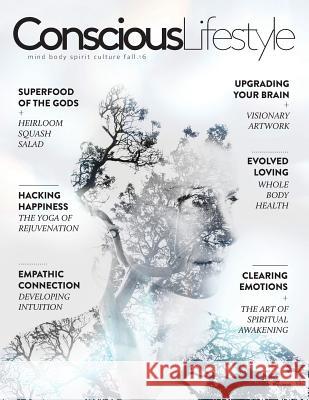 Conscious Lifestyle Magazine - Fall 2016 Issue Justin Faerman, Meghan McDonald 9781532333057 Conscious Lifestyle Magazine