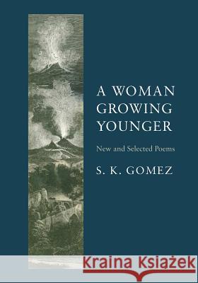 A Woman Growing Younger: New and Selected Poems S. K. Gomez Yolanda Luna Herbert Lindenberger 9781532333989