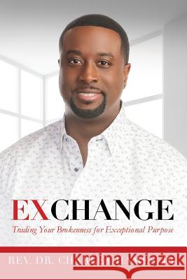 Exchange: Trading Your Brokenness for Exceptional Purpose Jr. Charley Hames 9781532336997