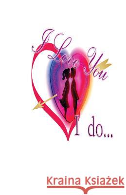I Love You ... I Do !: What It Is Like Loving a Person from More Than Thirty Years Fred Garvin Michael Bennett 9781532346187 Professional Image