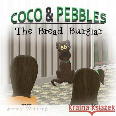 Coco & Pebbles: Bread Burglar Jeremy Wenning Jessica Vassar Vickie Wenning 9781532352744 3 Jw LLC DBA Coco Publications