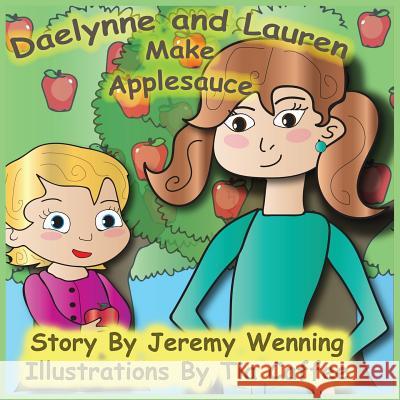 Daelynne & Lauren: Make Applesauce Jeremy Wenning Tia Caffee Vickie Wenning 9781532352751 3 Jw LLC DBA Coco Publications