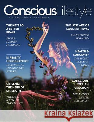 Conscious Lifestyle Magazine - Summer 2017 Issue Justin Faerman, Meghan McDonald 9781532355714