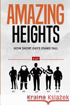 Amazing Heights: How Short Guys Stand Tall Seth Ulinski 9781532373220