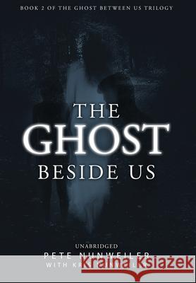 The Ghost Beside Us: Unabridged Pete Nunweiler Laura Wilkinson Rob Williams 9781532374388