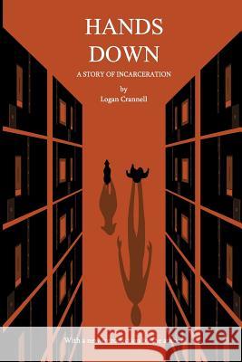 Hands Down: A Story of Incarceration Logan Crannell 9781532375101 Logan J Crannell