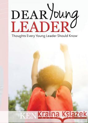 Dear Young Leader: Thoughts Every Young Leader Should Know Kenneth Taylor 9781532376474