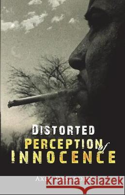 Distorted Perception of Innocence Axel Desarden 9781532376726