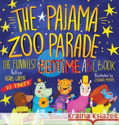 The Pajama Zoo Parade: The Funniest Bedtime ABC Book Agnes Green Zhanna Mendel 9781532377952 Anastassia Sinchenko