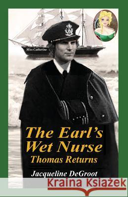 The Earl's Wet Nurse: Thomas Returns Jacqueline DeGroot 9781532380426 Jacqueline deGroot