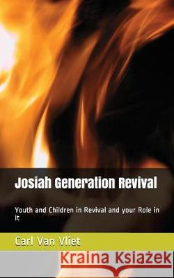 Josiah Generation Revival: Youth and Children in Revival and Your Role in It Carl Va 9781532382680