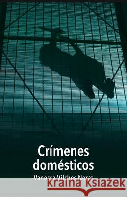 Cr?menes dom?sticos Vanessa Vilche 9781532384554 Editora Educacion Emergente