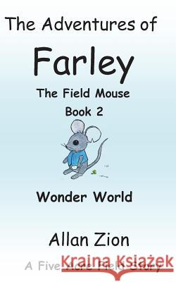 The Adventures of Farley the Field Mouse Book 2: Wonder World Allan Neal Zion 9781532385452