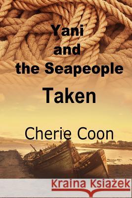 Yani and the Seapeople: Taken Cherie Coon 9781532388613