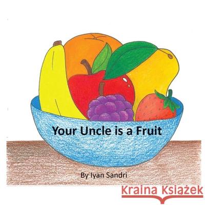 Your Uncle is a Fruit Sandri, Iyan 9781532392535