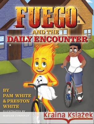 Fuego And The Daily Encounter Pam White Preston White Maegan Connolly 9781532393648