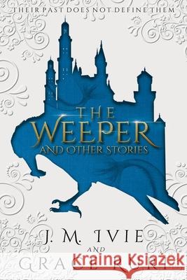 The Weeper and Other Stories J. M. Ivie Grace Ruri 9781532393778 J. M. Ivie