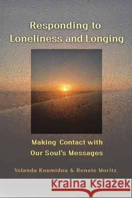 Responding to Loneliness and Longing Yolanda Koumidou, Renate Moritz 9781532394782 Companion Books