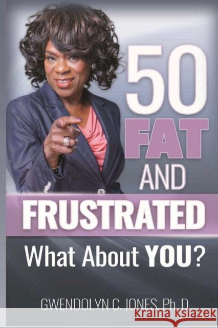 50 Fat and Frustrated Gwendolyn Jones 9781532396168 Asg Productions