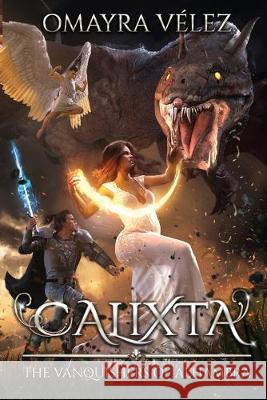 Calixta: The Vanquishers of Alhambra Omayra Velez   9781532396380 Omayra Velez