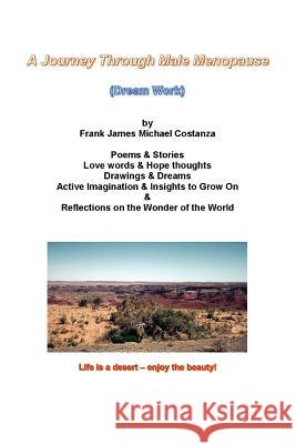 A Journey Through Male Menopause: (Dream Work) Costanza, Frank James 9781532397271 Frank James Costanza