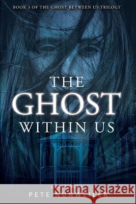 The Ghost Within Us: Unabridged Pete Nunweiler Laura Wilkinson Rob Williams 9781532397721 Peter J Nunweiler