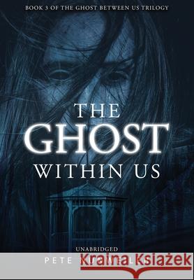 The Ghost Within Us: Unabridged Pete Nunweiler Laura Wilkinson Williams Rob 9781532397745 Peter J Nunweiler