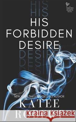 His Forbidden Desire Katee Robert 9781532398025 Trinkets and Tales LLC