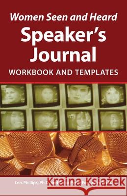 Women Seen and Heard Speaker's Journal: Workbook and Templates Lois Phillips Anita Pere 9781532398193