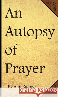 An Autopsy of Prayer Sarah Ann Ridings 9781532399497