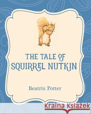 The Tale of Squirrel Nutkin Beatrix Potter Beatrix Potter 9781532400155 Xist Publishing