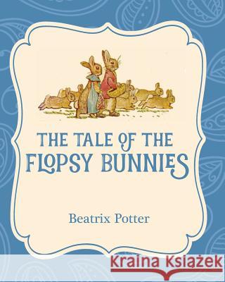 The Tale of the Flopsy Bunnies Beatrix Potter 9781532400193 Xist Publishing